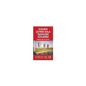 Ecelime Çeyrek Kala İnancımı Süsledim - Ayhan Uçar - Cinius Yayınları