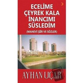 Ecelime Çeyrek Kala İnancımı Süsledim - Ayhan Uçar - Cinius Yayınları