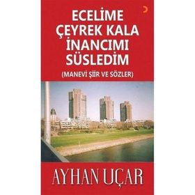 Ecelime Çeyrek Kala İnancımı Süsledim - Ayhan Uçar - Cinius Yayınları