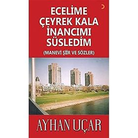 Ecelime Çeyrek Kala İnancımı Süsledim - Ayhan Uçar - Cinius Yayınları