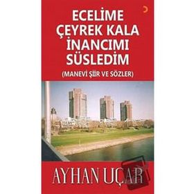 Ecelime Çeyrek Kala İnancımı Süsledim - Ayhan Uçar - Cinius Yayınları