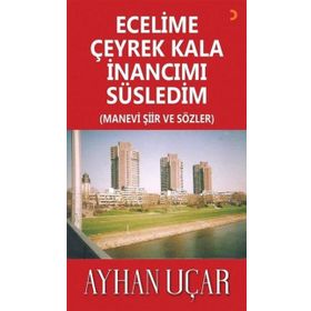 Ecelime Çeyrek Kala İnancımı Süsledim - Ayhan Uçar - Cinius Yayınları