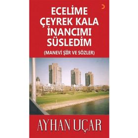 Ecelime Çeyrek Kala İnancımı Süsledim - Ayhan Uçar - Cinius Yayınları