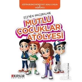 Ece'nin Maceraları - Mutlu Çocuklar Atölyesi - Mürüvvet Adalı Uygun