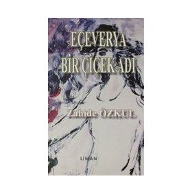 Eçeverya Bir Çiçek Adı - Zahide Özkul