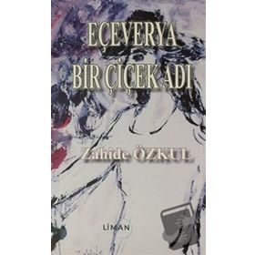 Eçeverya Bir Çiçek Adı - Zahide Özkul