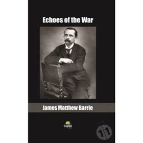 Echoes Of The War - James Matthew Barrie