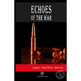 Echoes Of The War - James Matthew Barrie