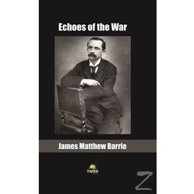 Echoes Of The War - James Matthew Barrie