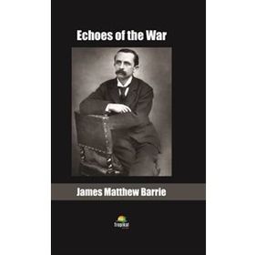 Echoes Of The War - James Matthew Barrie
