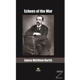 Echoes Of The War - James Matthew Barrie