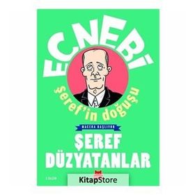 Ecnebi Şeref'in Doğuşu - Şeref Düzyatanlar