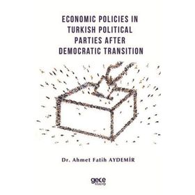 Economic Policies in Turkish Political Parties After Democratic Transition - Ahmet Fatih Aydemir