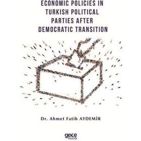 Economic Policies in Turkish Political Parties After Democratic Transition - Ahmet Fatih Aydemir