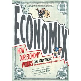 Economix: How and Why Our Economy Works - Michael Goodwin