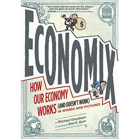 Economix: How and Why Our Economy Works - Michael Goodwin