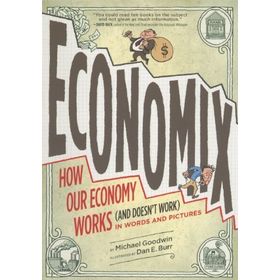Economix: How and Why Our Economy Works - Michael Goodwin