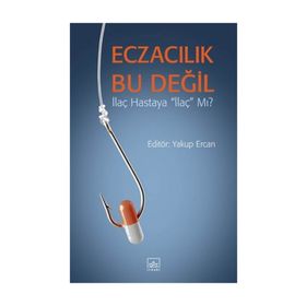 Eczacılık Bu Değil - Yakup Ercan
