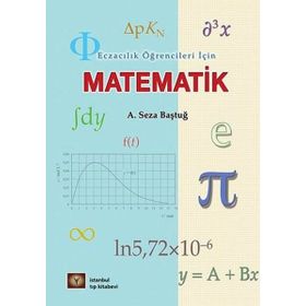 Eczacılık Öğrencileri İçin Matematik - A. Seza Baştuğ