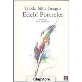 EDEBÎ PORTRELER - HAKKI SÜHA GEZGIN