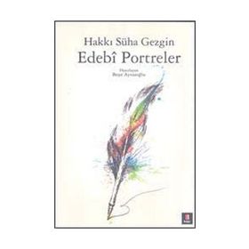 EDEBÎ PORTRELER - HAKKI SÜHA GEZGIN