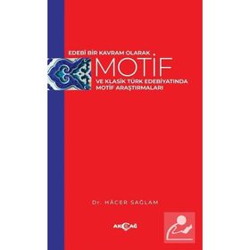 Edebi Bir Kavram Olarak Motif ve Klasik Türk Edebiyatında Motif Araştırmaları - Hacer Sağlam