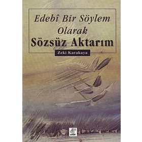 EDEBI BIR SÖYLEM OLARAK SÖZSÜZ AKTARIM - ZEKI KARAKAYA