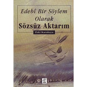 EDEBI BIR SÖYLEM OLARAK SÖZSÜZ AKTARIM - ZEKI KARAKAYA