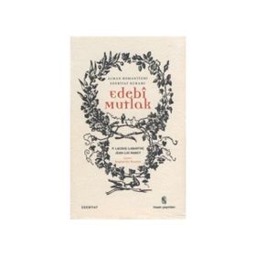 Edebi Mutlak - Philippe Lacoue Labarthe Jean-Luc Nancy