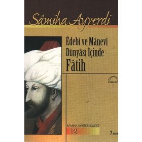 EDEBI VE MANEVI DÜNYASI İÇİNDE FATIH - SAMIHA AYVERDI