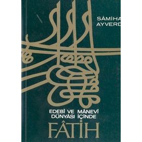 EDEBI VE MANEVI DÜNYASI İÇİNDE FATIH - SAMIHA AYVERDI