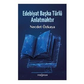 Edebiyat Başka Türlü Anlatmaktır - Necdet Özkaya