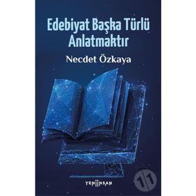 Edebiyat Başka Türlü Anlatmaktır - Necdet Özkaya