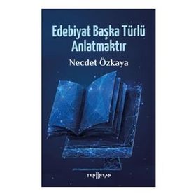 Edebiyat Başka Türlü Anlatmaktır - Necdet Özkaya