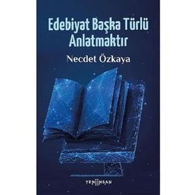 Edebiyat Başka Türlü Anlatmaktır - Necdet Özkaya