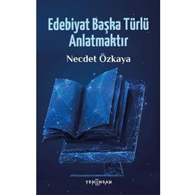 Edebiyat Başka Türlü Anlatmaktır - Necdet Özkaya