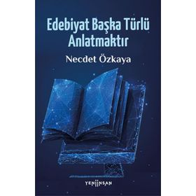 Edebiyat Başka Türlü Anlatmaktır - Necdet Özkaya