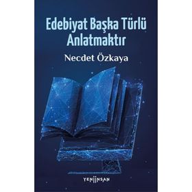 Edebiyat Başka Türlü Anlatmaktır - Necdet Özkaya
