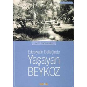 EDEBIYAT BELLEĞİNDE YAŞAYAN BEYKOZ - ALIM KAHRAMAN