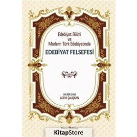 Edebiyat Bilimi ve Modern Türk Edebiyatında Edebiyat Felsefesi - Adem Çalışkan