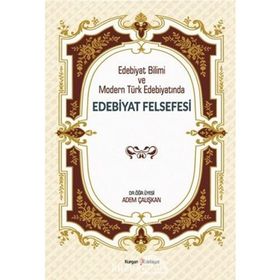 Edebiyat Bilimi ve Modern Türk Edebiyatında Edebiyat Felsefesi - Adem Çalışkan