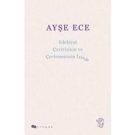 Edebiyat Çevirisinin ve Çevirmeninin İzinde - Ayşe Ece