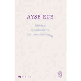 Edebiyat Çevirisinin ve Çevirmeninin İzinde - Ayşe Ece