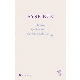Edebiyat Çevirisinin ve Çevirmeninin İzinde - Ayşe Ece