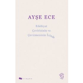 Edebiyat Çevirisinin ve Çevirmeninin İzinde - Ayşe Ece