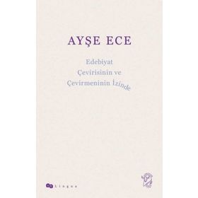 Edebiyat Çevirisinin ve Çevirmeninin İzinde - Ayşe Ece