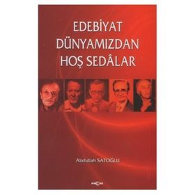 EDEBIYAT DÜNYAMIZDAN HOŞ SEDALAR - ABDULLAH SATOĞLU