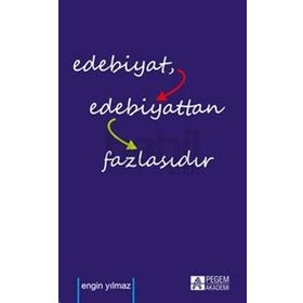 Edebiyat Edebiyattan Fazlasıdır - Engin Yılmaz