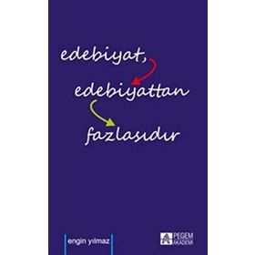 Edebiyat Edebiyattan Fazlasıdır - Engin Yılmaz