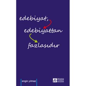 Edebiyat Edebiyattan Fazlasıdır - Engin Yılmaz